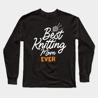 Best Knitting Mom Ever Long Sleeve T-Shirt